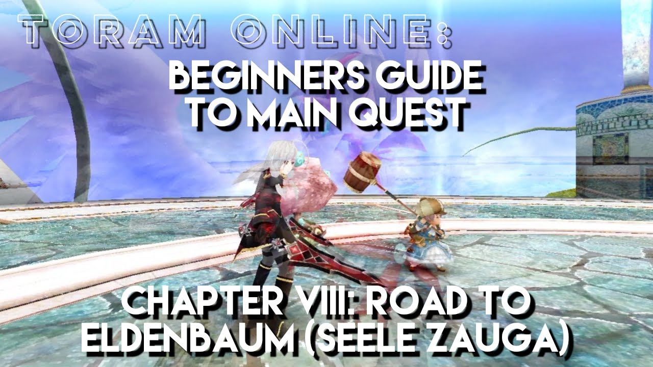 Toram Online: Beginners Guide To Main Quest | Chapter 8: Road to Eldenbaum | Seele Zauga | chae_