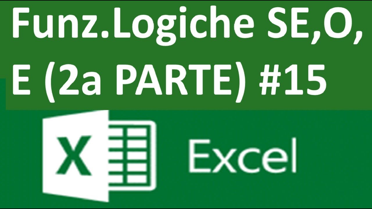 EP15 Funzioni Logiche di Excel SE E O vedremo formule e funzioni di Excel (seconda parte)