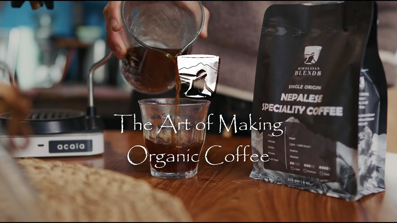The Art of making Organic Coffee - Himalayan Blends