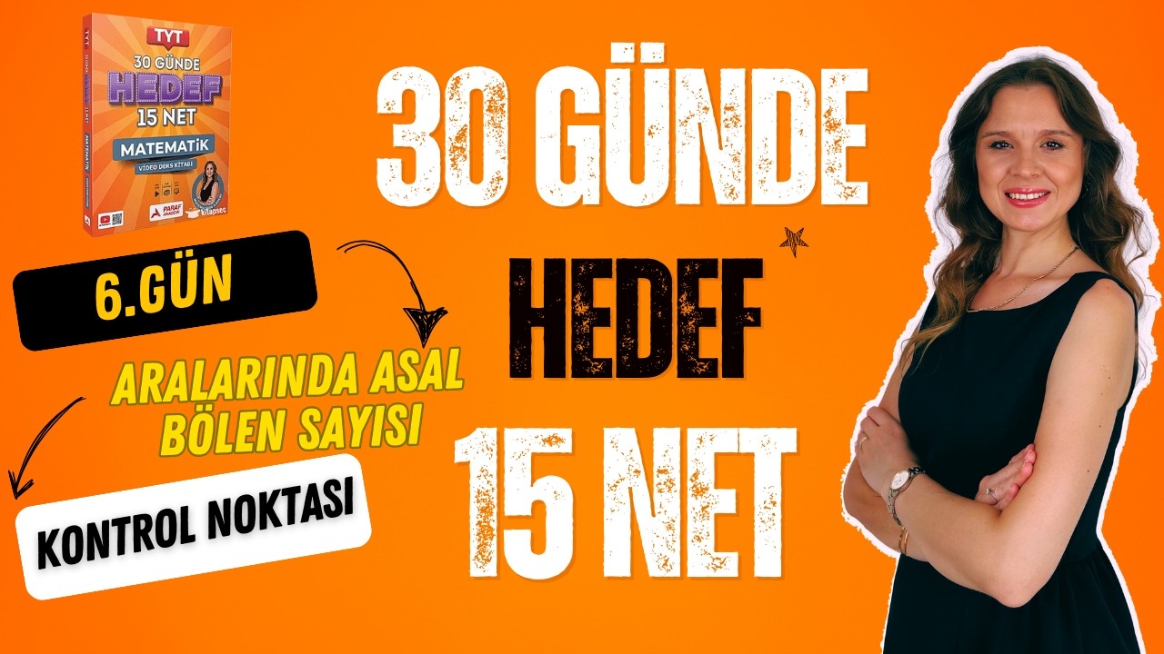 6.GÜN | KONTROL NOKTASI | ARALARINDA ASAL-BÖLEN SAYISI | 30 GÜNDE HEDEF 15 NET KAMPI | TYT MATEMATİK