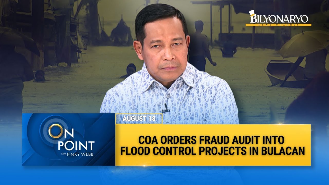 On Point: COA Orders Fraud Audit Into ₱44-B Flood Control Projects in Bulacan