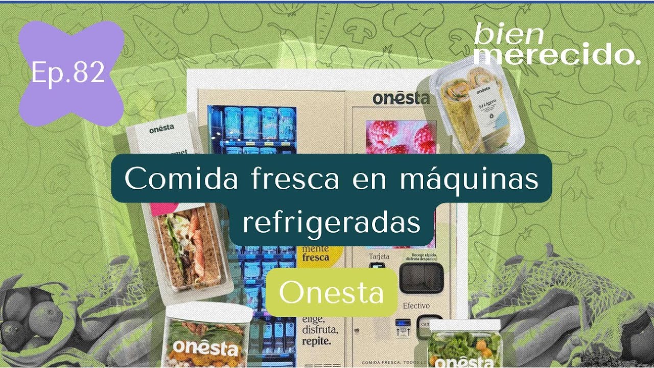 Ep. 82 🥬 Comida fresca en máquinas refrigeradas con Onesta