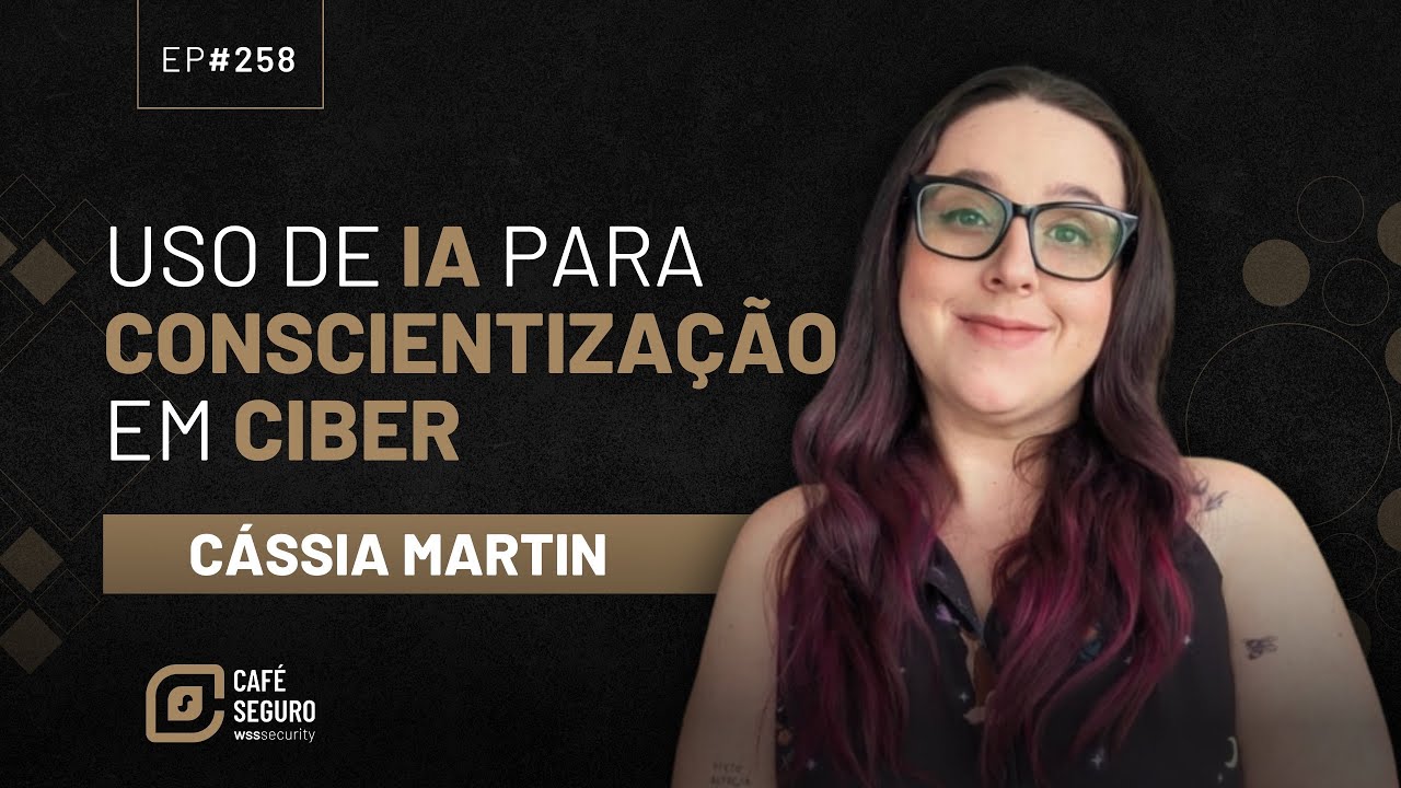 Uso de IA para Conscientização em Ciber | Cássia Martin | Café Seguro #258