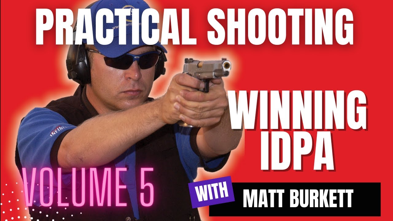 Practical Shooting Vol. 5 - Winning IDPA with National Champion Matt Burkett!