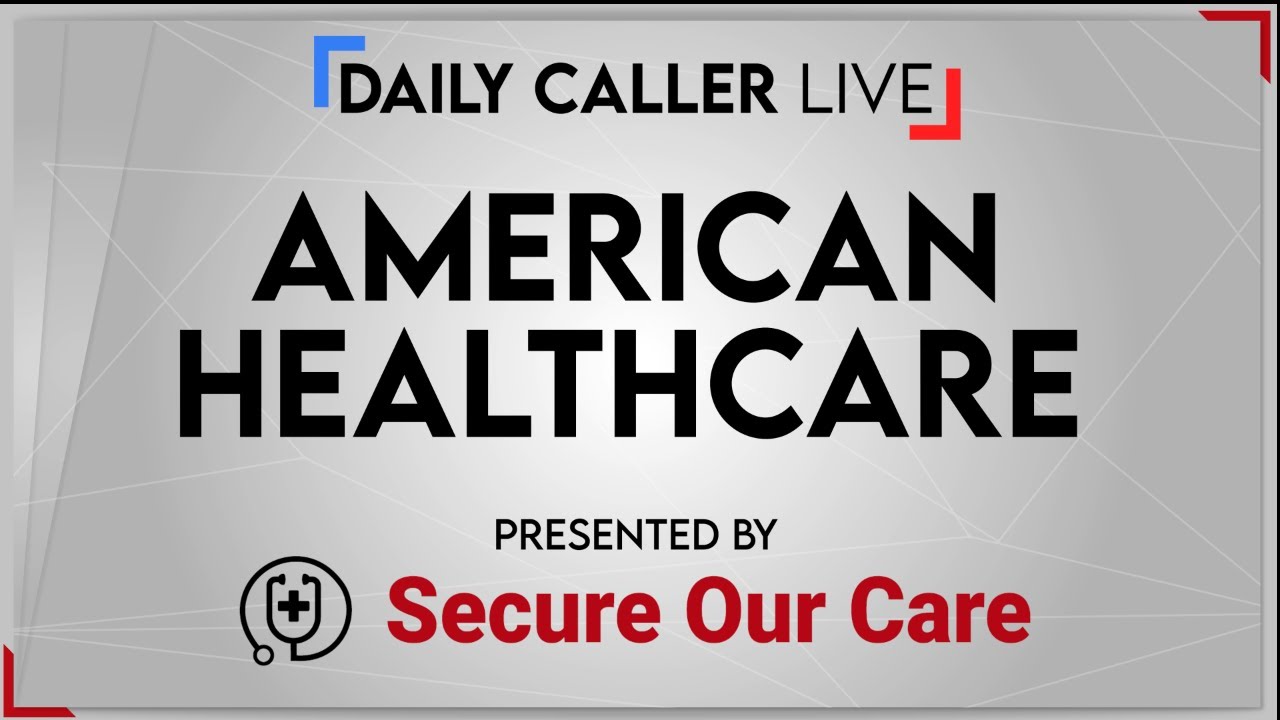Daily Caller Live: American Healthcare | Presented by Secure Our Care