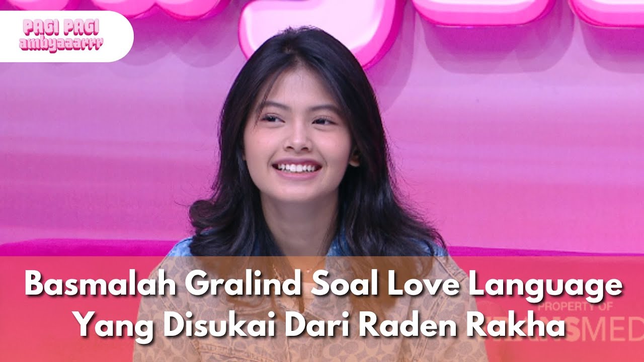 Basmalah Gralind Soal Love Language Yang Disukai Dari Raden Rakha - PAGI PAGI AMBYAR (28/7/25) P3