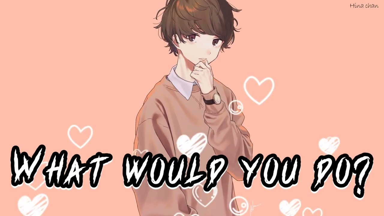 Nightcore - What Would You Do? (lyrics)