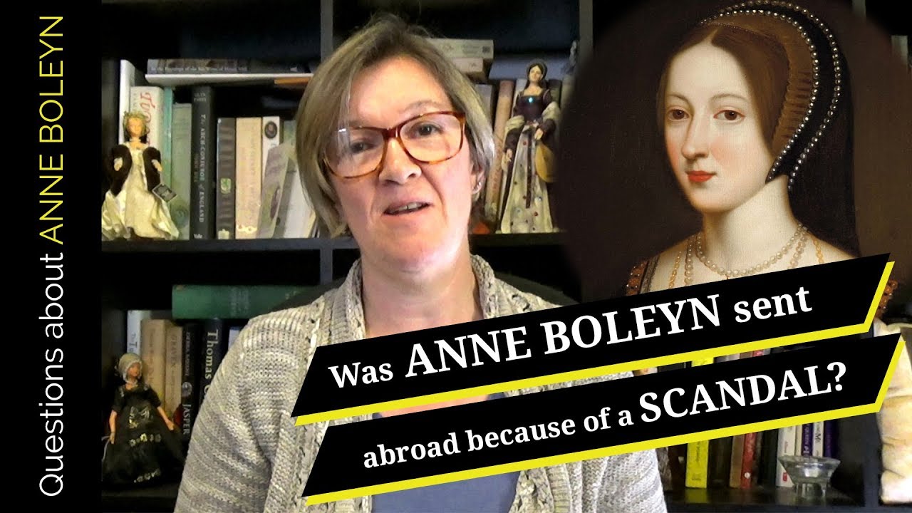 Was Anne Boleyn sent abroad because of her scandalous behaviour?