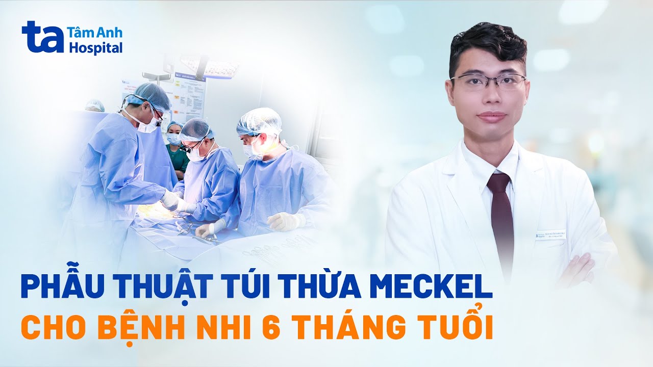Cứu bệnh nhi 6 tháng tuổi xuất huyết tiêu hóa do viêm túi thừa Meckel | BVĐK Tâm Anh