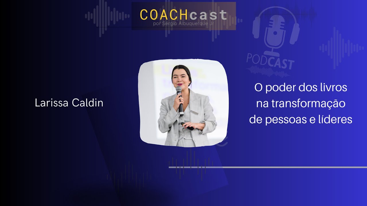 ANO VI - 288  | O poder dos livros na transformação de pessoas e líderes - com  Larissa Caldin