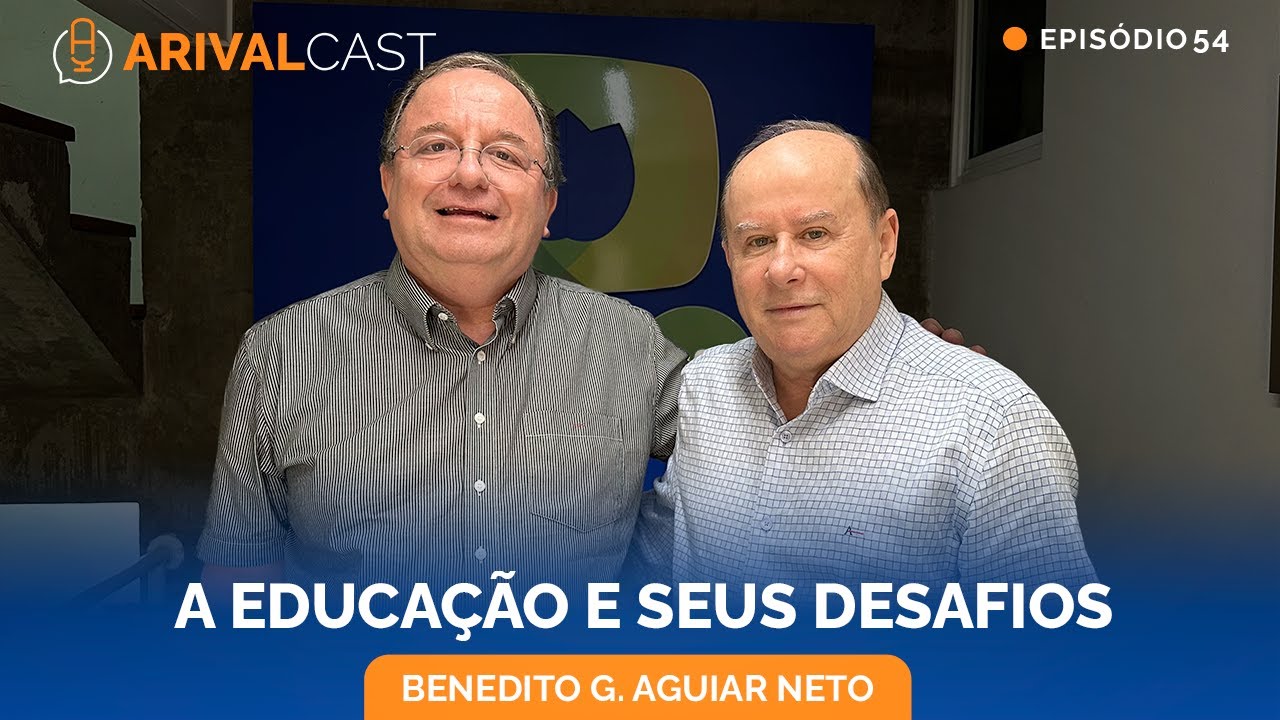 Os Desafios da Educação Atual  - Benedito Guimarães | ArivalCast 54