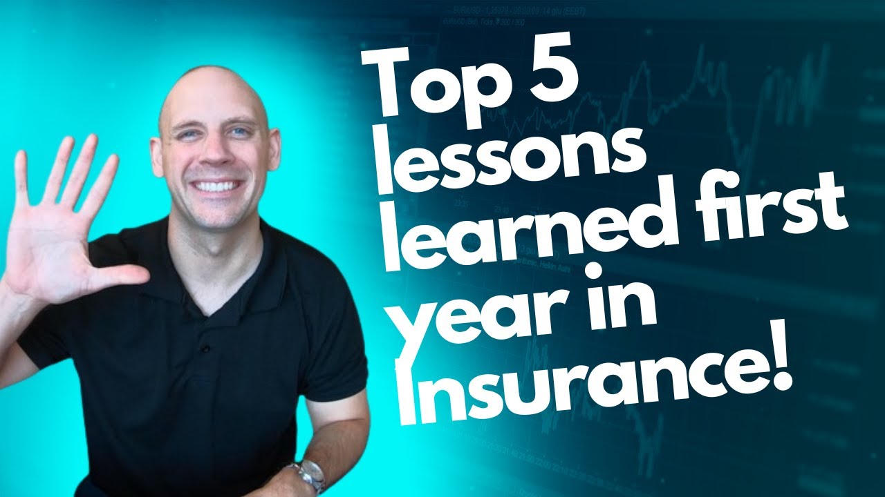 FIVE LESSONS LEARNED FIRST YEAR IN INSURANCE!