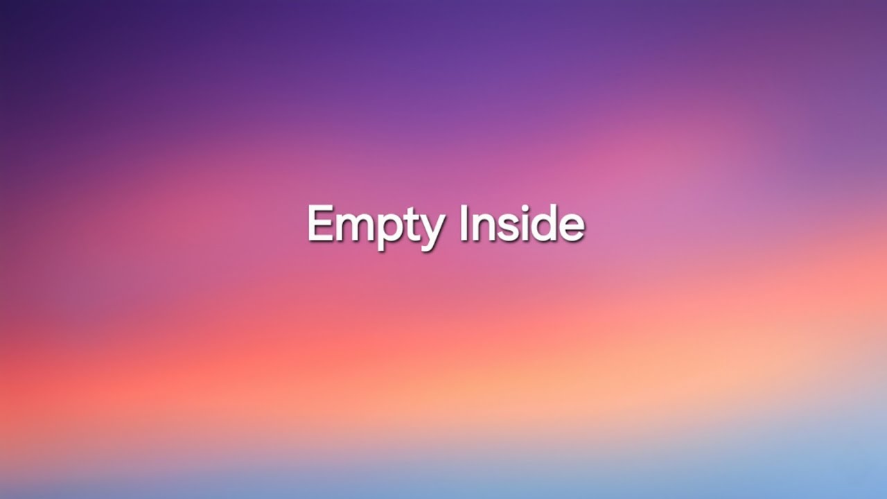 Empty Inside – If You Feel Lost, This Song Is For You