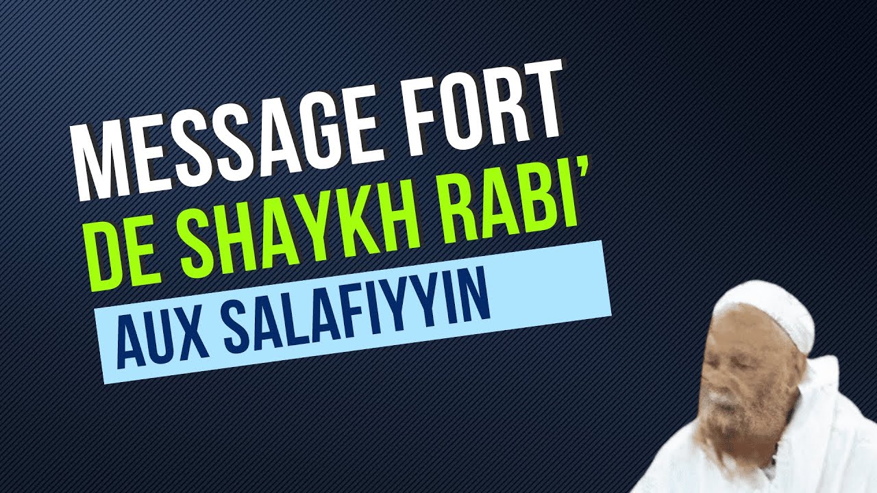 15/18 - Message fort de Shaykh Rabi' al Madkhali aux Salafiyyin (le groupe du Jarh wa Ta'dil)