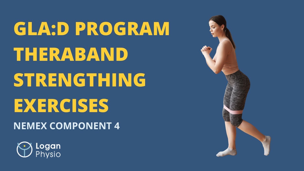 GLAD Program Theraband Strengthening Exercises (NEMEX Component 4) | Hip & Knee Rehab | Logan Physio