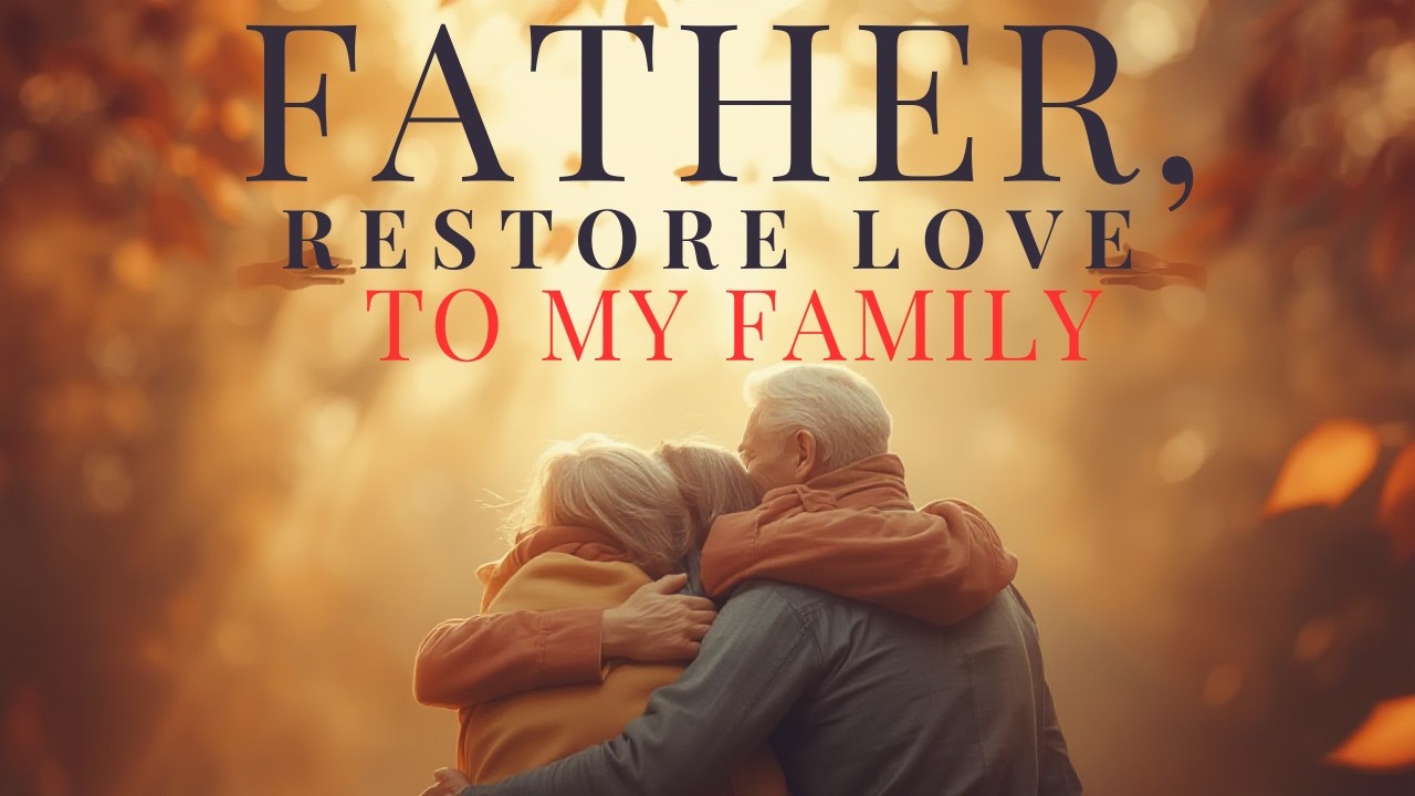 FATHER, RESTORE LOVE TO MY FAMILY