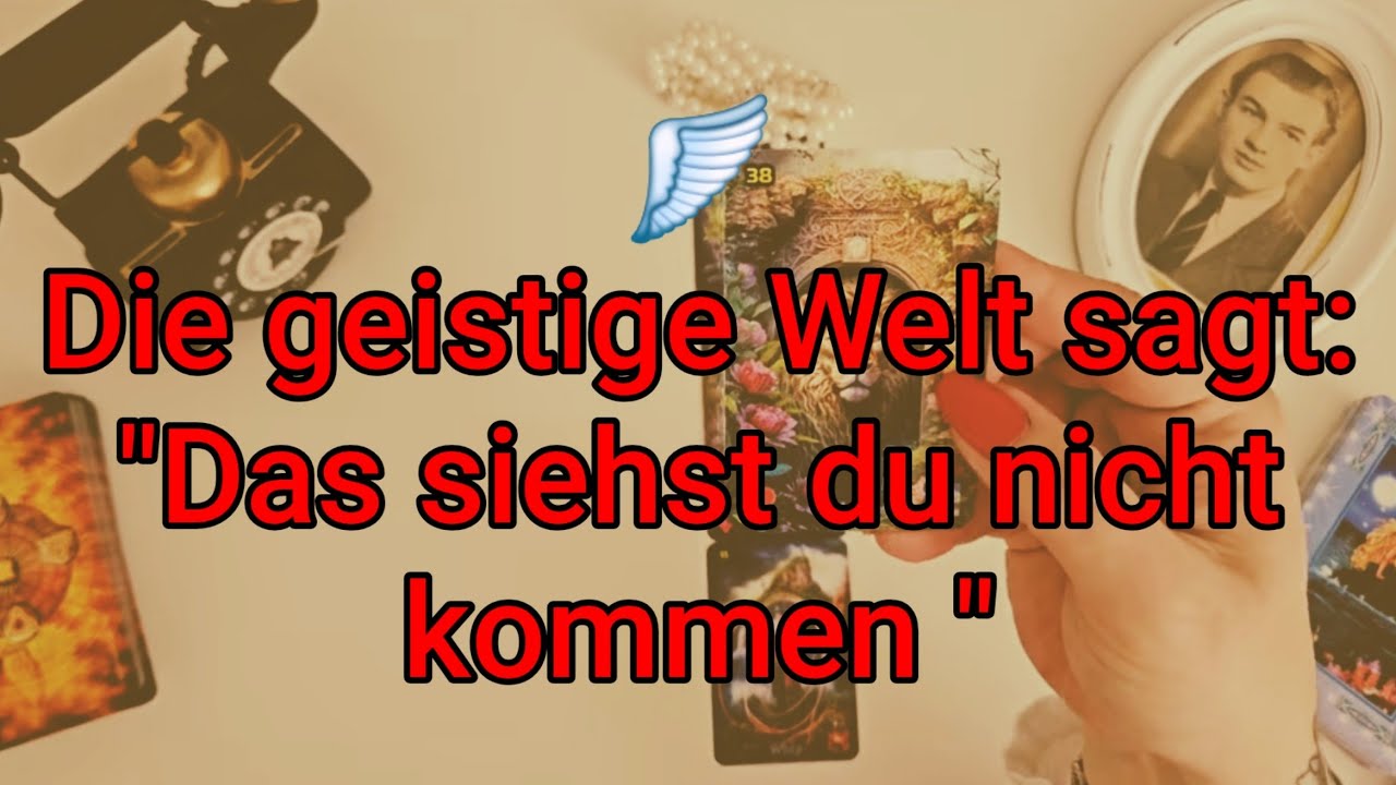 🪽Die geistige Welt sagt: 