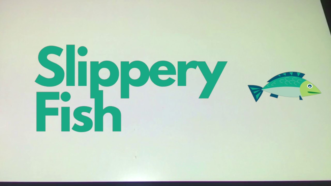 Slippery Fish