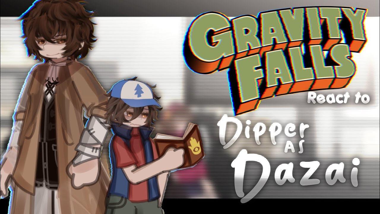 — Gravity Falls React to Dipper as Dazai Osamu || no ships || 2.0x speed