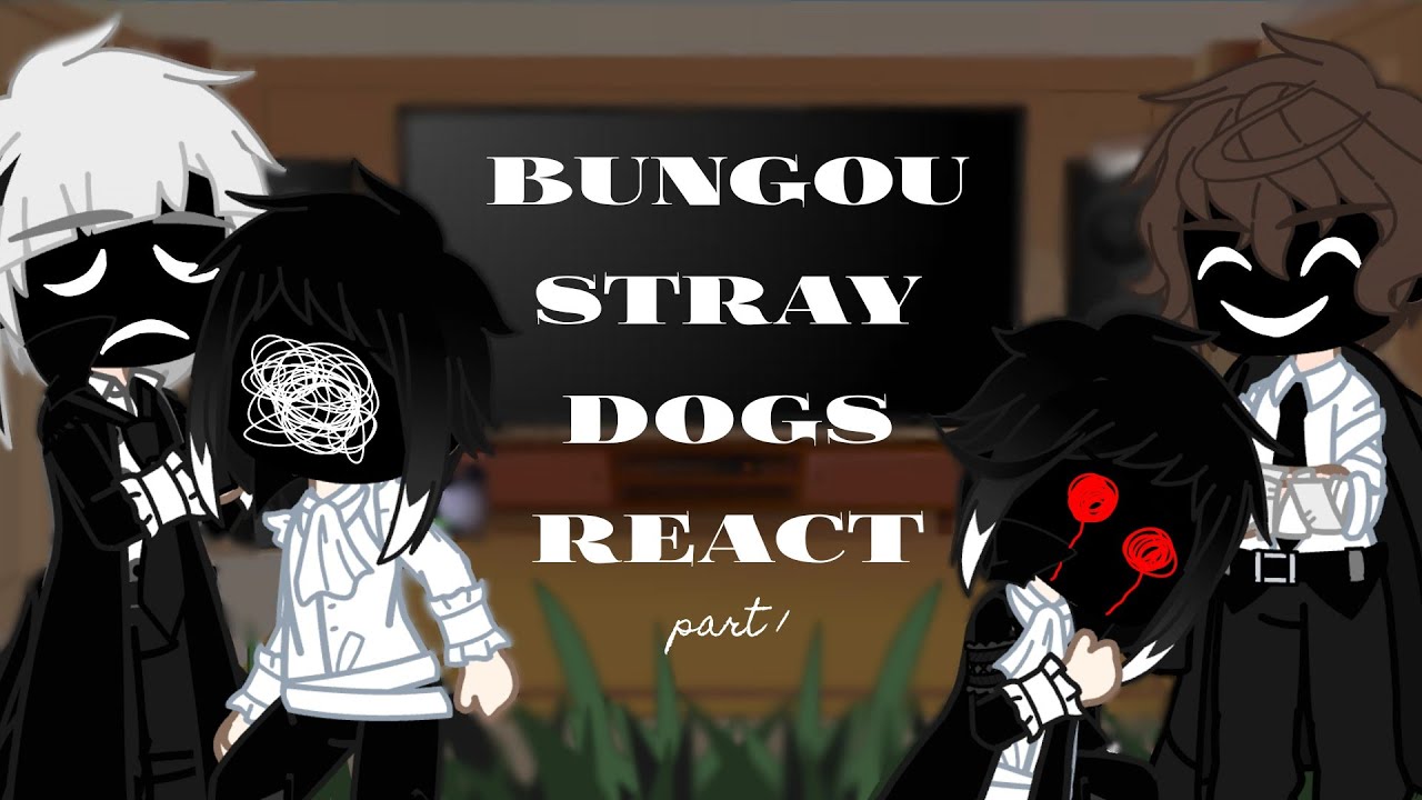 Bungou Stray Dogs react! || 1/3 || [ BSD ]