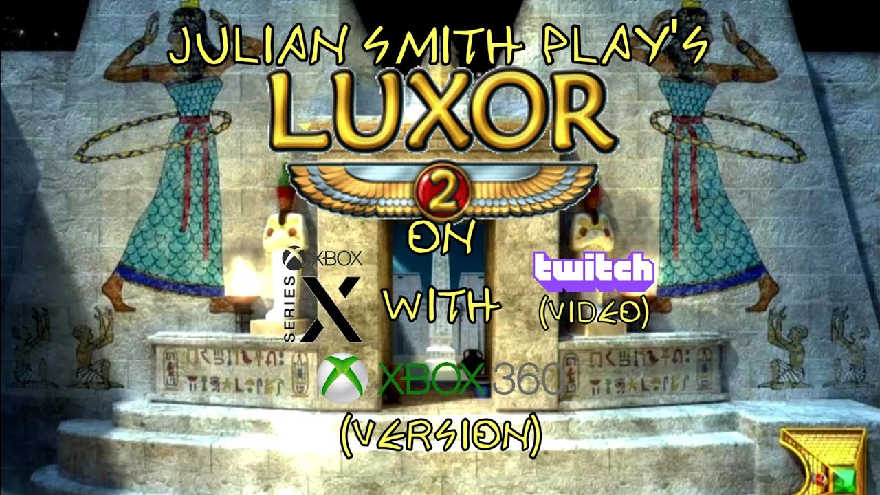 Julian Smith Play's Luxor 2 On Xbox Series X (Xbox 360 Version) (Twitch Video)