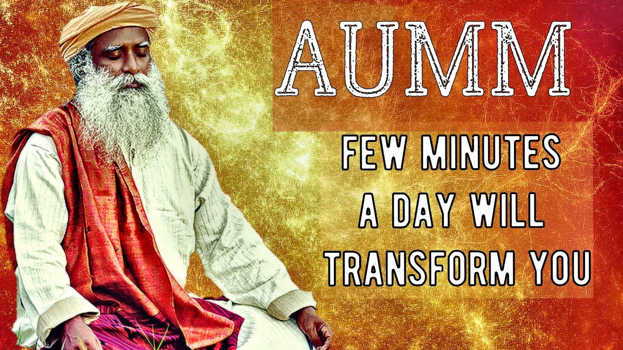 Sadhguru - Daily utterance of AUM will  transform you.