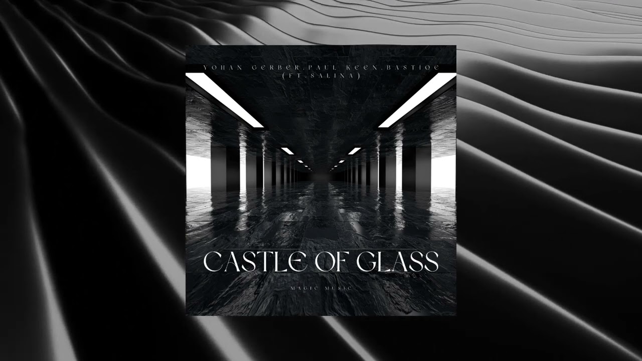 Yohan Gerber, Paul Keen, Bastiqe - Castle of Glass (ft. Salina)