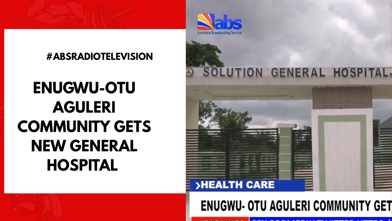 Enugwu-Otu Aguleri Community Gets New General Hospital