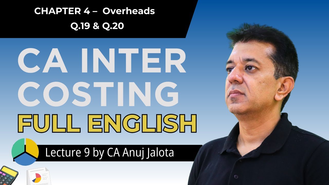 CA Inter Costing 04 &ndash; Overheads (Lecture 9) Q.19 & Q.20 | Full English