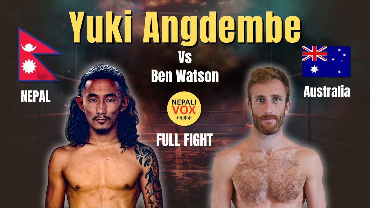 Yuki Angdembe Vs Ben Watson