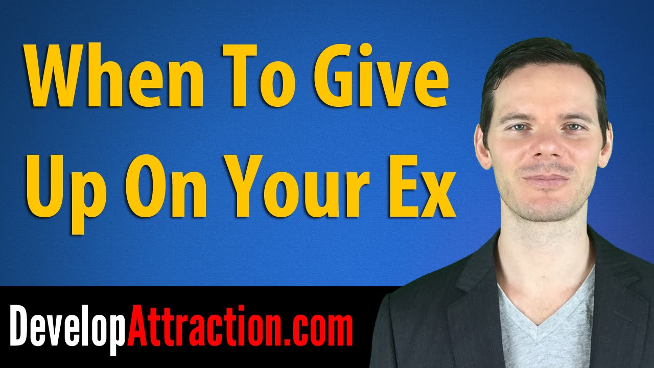 When To Give Up On Your Ex