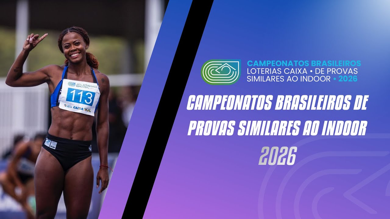 CAMPEONATOS BRASILEIROS LOTERIAS CAIXA DE PROVAS SIMILARES AO INDOOR | 2026 2&ordf; ETAPA