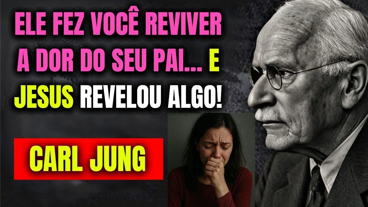 ALERTA: O NARCISISTA RECRIOU A DOR DO SEU PAI! JESUS MOSTRA A RAIZ! – CARL JUNG