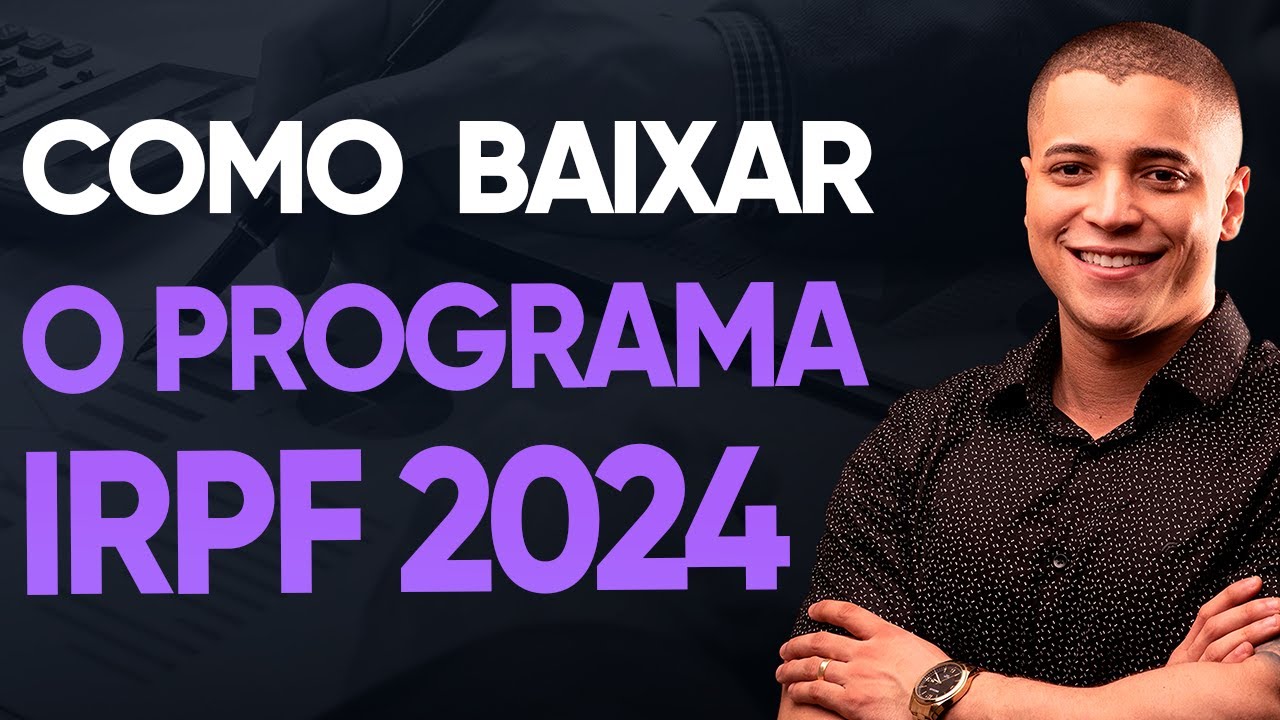 COMO BAIXAR PROGRAMA DO IMPOSTO DE RENDA 2024: IRPF 2024 PROGRAMA OFICIAL