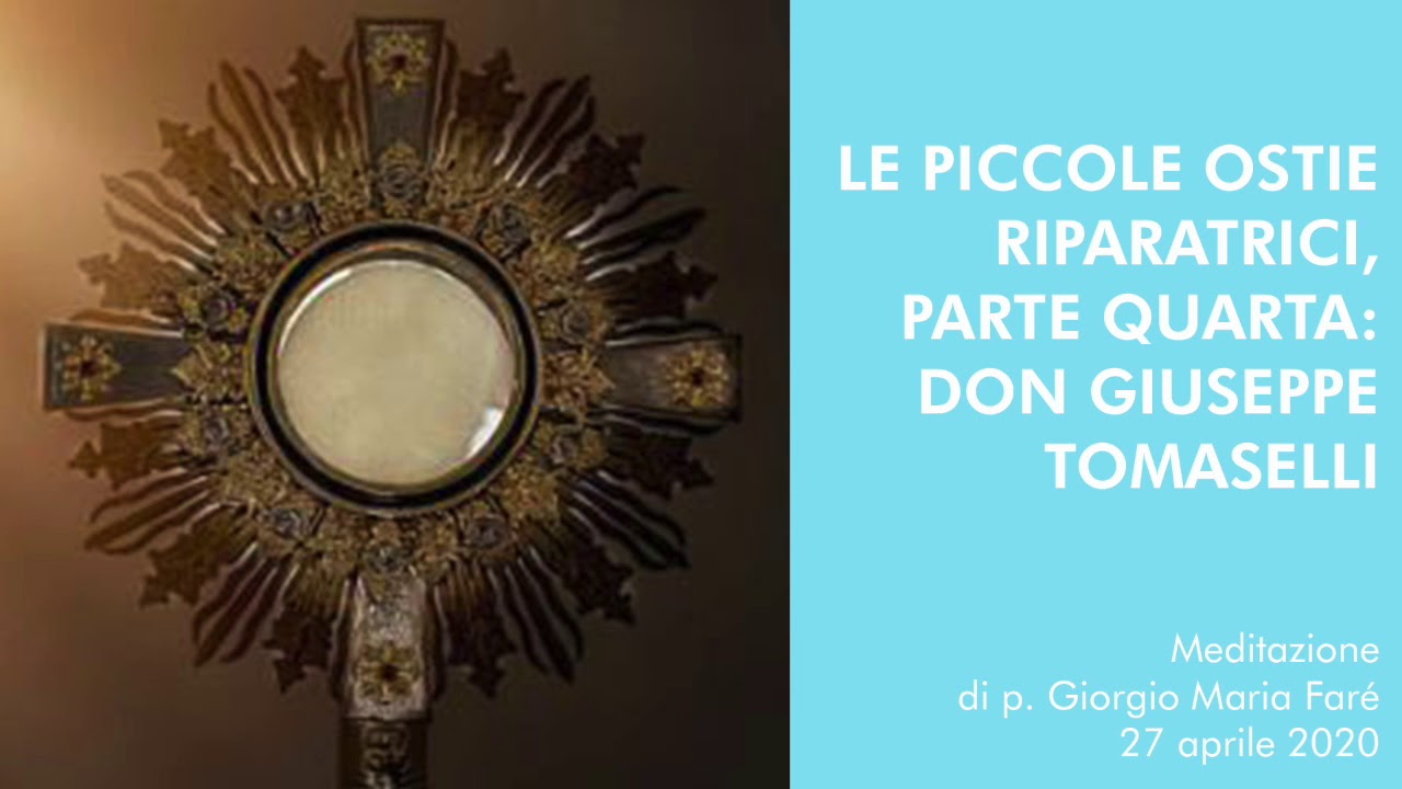 Meditazione: Le piccole Ostie riparatrici, parte 4: don Giuseppe Tomaselli - p.Giorgio Maria Faré