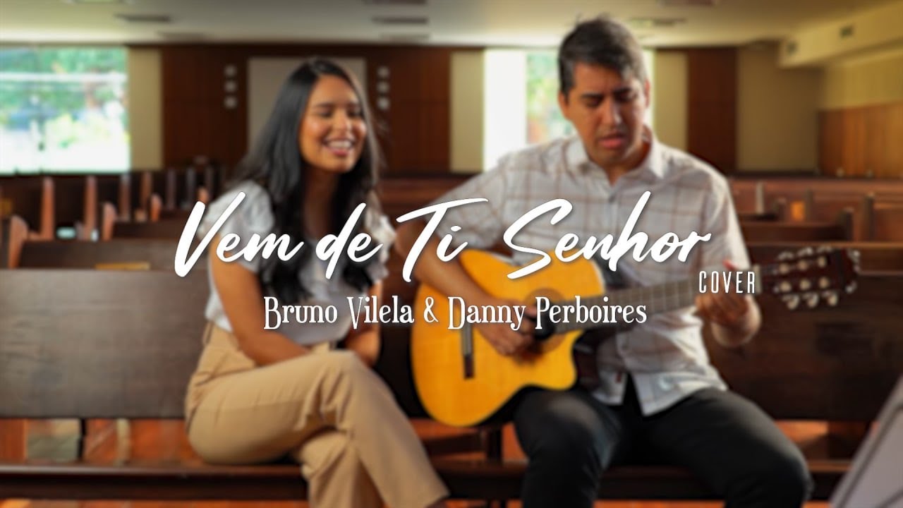 Vem de Ti, Senhor (Cover) | Bruno Vilela & Danny Perboires