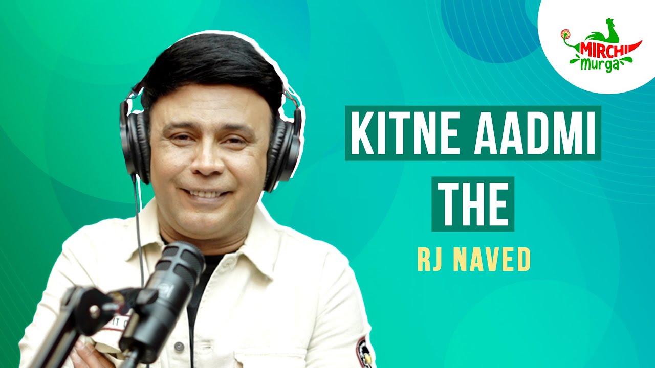 Kitne Aadmi The | Mirchi Murga | RJ Naved