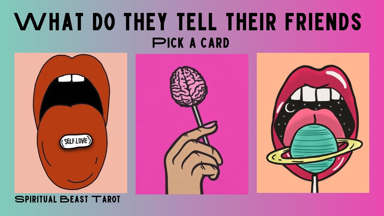pick a card | what do they tell their friends about you
