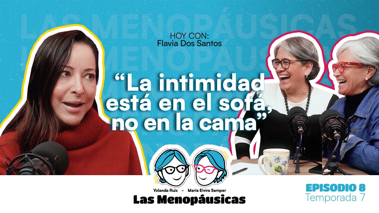 “La intimidad está en el sofá, no en la cama”: Flavia Dos Santos | Las Menopáusicas