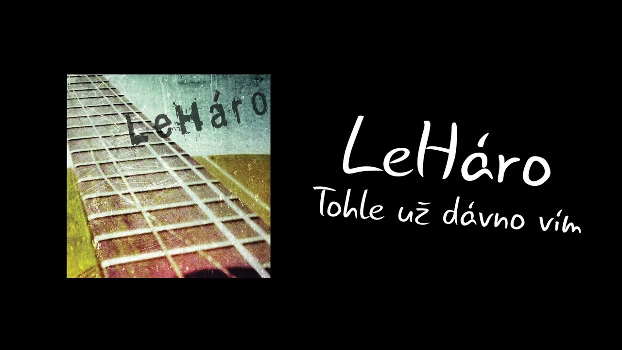 LeH&aacute;ro - Tohle už d&aacute;vno v&iacute;m