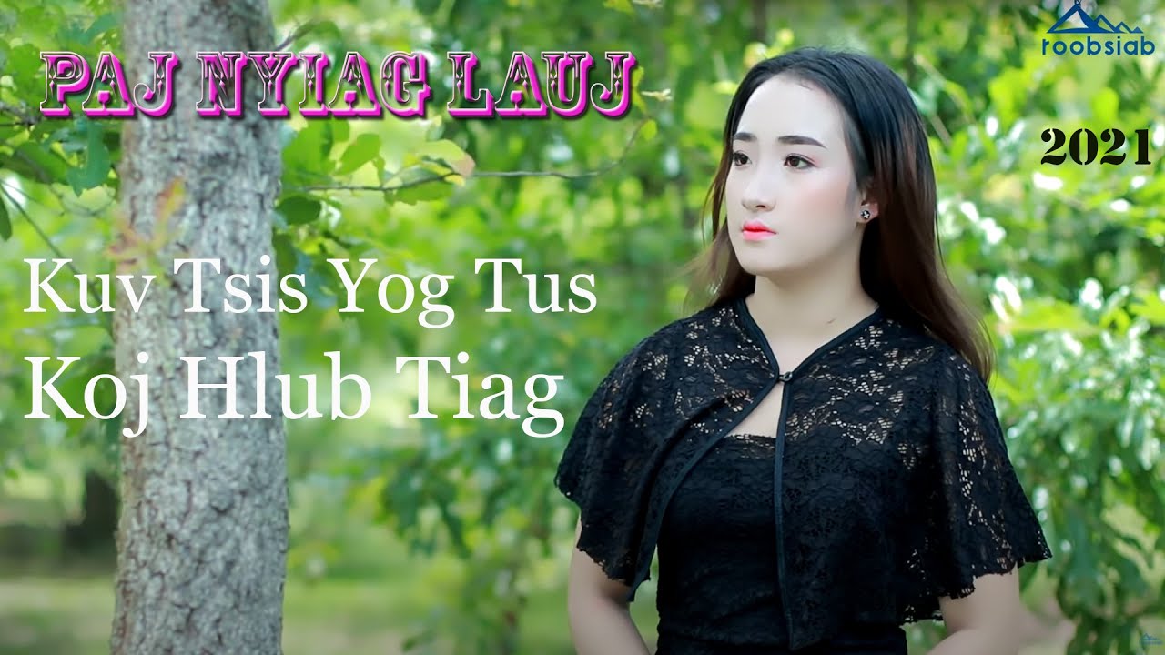 Paj Nyiag Lauj - Kuv tsis yog tus koj hlub tiag  Official Music Video  Nkauj Tawm Tshiab..12/9/2021