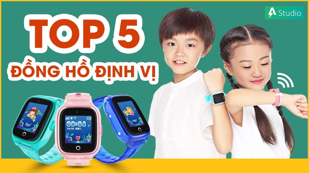 Top 5 Đồng Hồ Định Vị Trẻ Em Tốt Nhất, Đáng Mua Nhất 2020