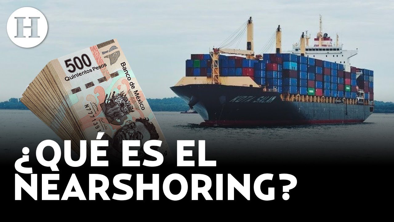 “Nearshoring”, una práctica comercial que traería grandes beneficios al mercado económico de México