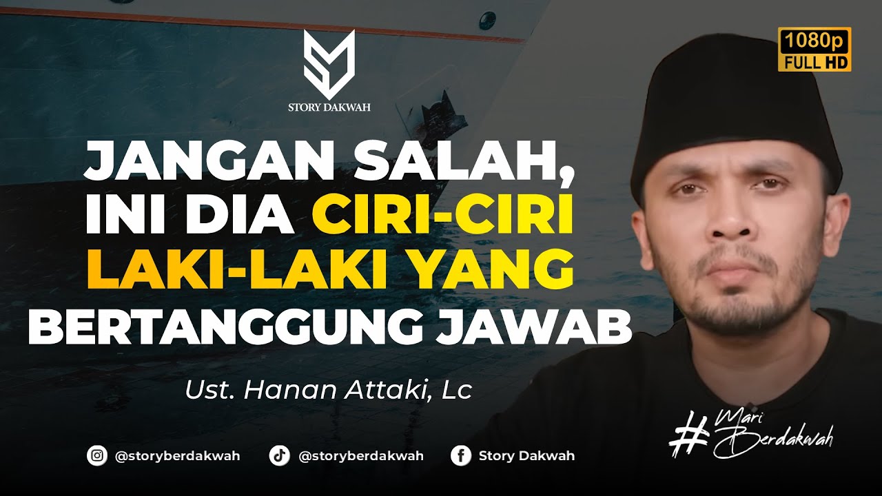 Ciri-ciri Laki-laki Yang Bertanggung Jawab - Ust. Hanan Attaki, Lc