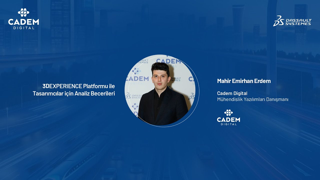 Mahir Erdem - 3DEXPERIENCE Platformu ile Tasarımcılar için Analiz Becerileri