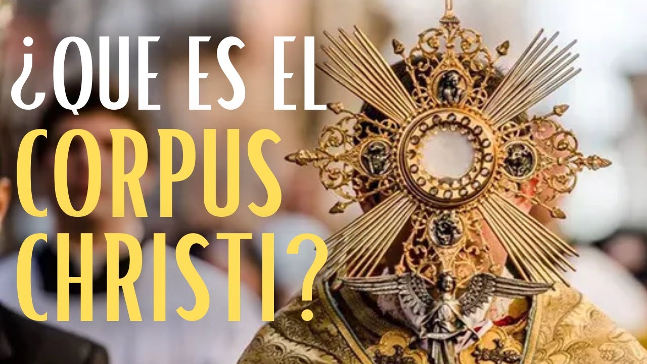 ¿Qué es el Corpus Christi ? | La Fiesta Católica Que Celebra el Cuerpo de Cristo explicado fácil