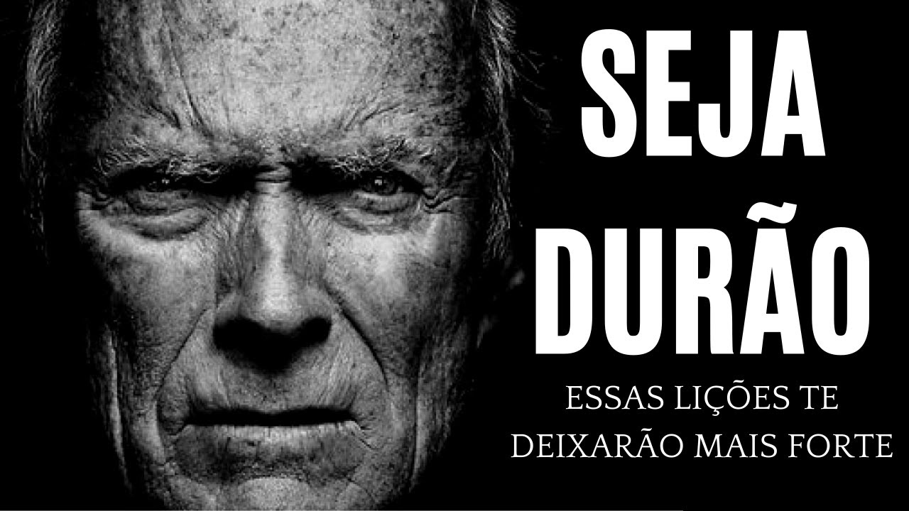 SEJA DUR&Atilde;O e Se FORTALE&Ccedil;A Com Esses 7 ENSINAMENTOS | Efeito CLINT EASTWOOD