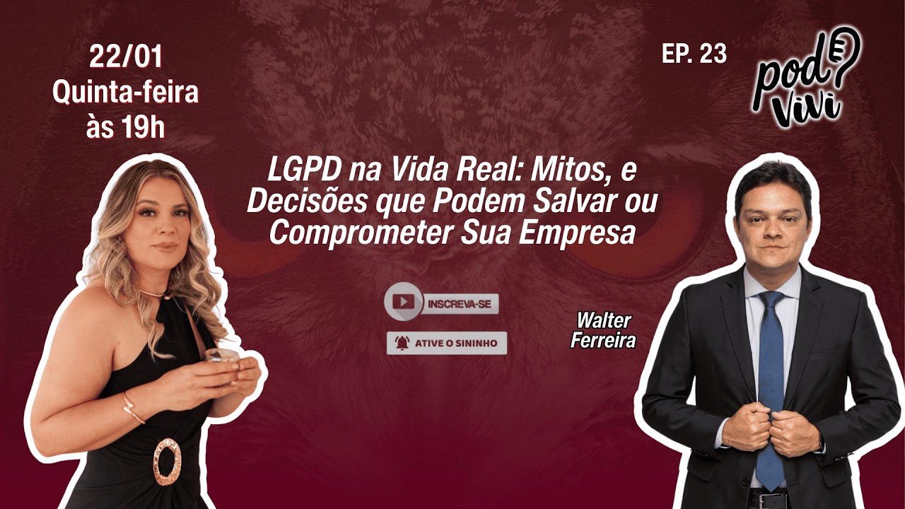LGPD na Vida Real: Mitos, e Decisões que Podem Salvar ou Comprometer Sua Empresa | Pod Vivi? | EP 23
