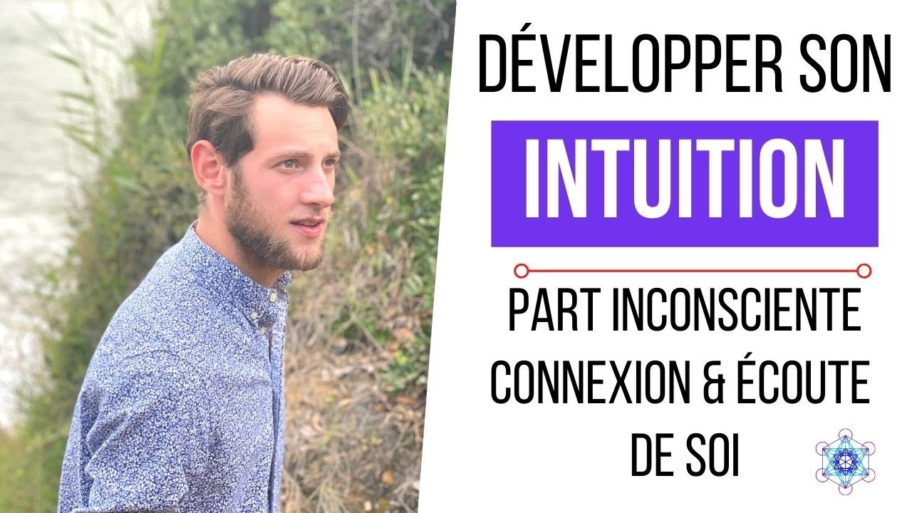 Comment D&Eacute;VELOPPER son INTUITION ? (Inconscient & &eacute;coute de soi)