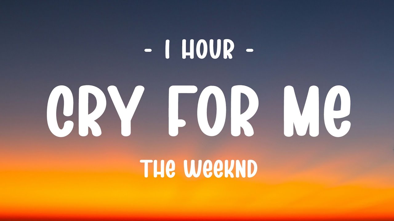 [1 HOUR] The Weeknd - Cry For Me (Lyrics)